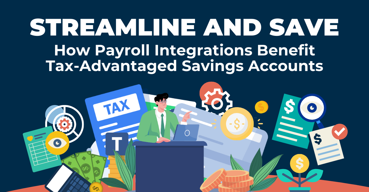 How Payroll Integrations Benefit Tax Advantaged Savings Accounts 